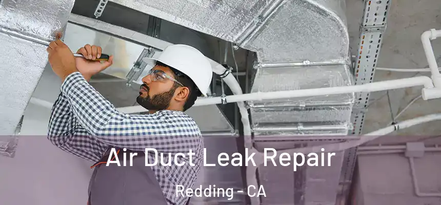 Air Duct Leak Repair Redding - CA