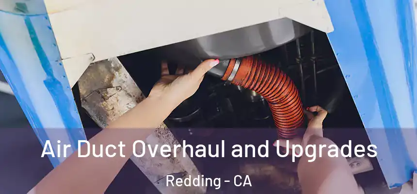 Air Duct Overhaul and Upgrades Redding - CA