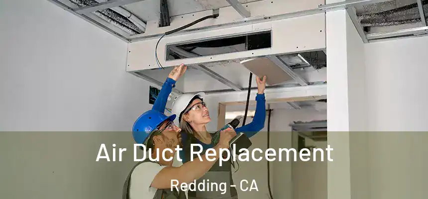 Air Duct Replacement Redding - CA