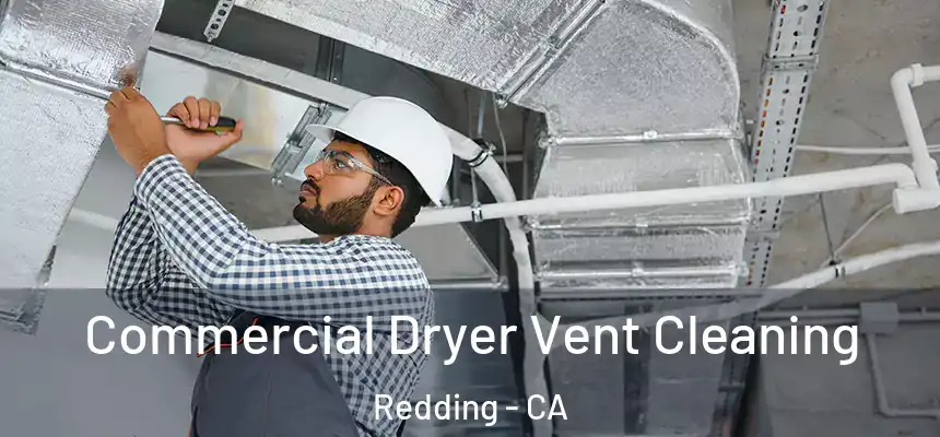 Commercial Dryer Vent Cleaning Redding - CA
