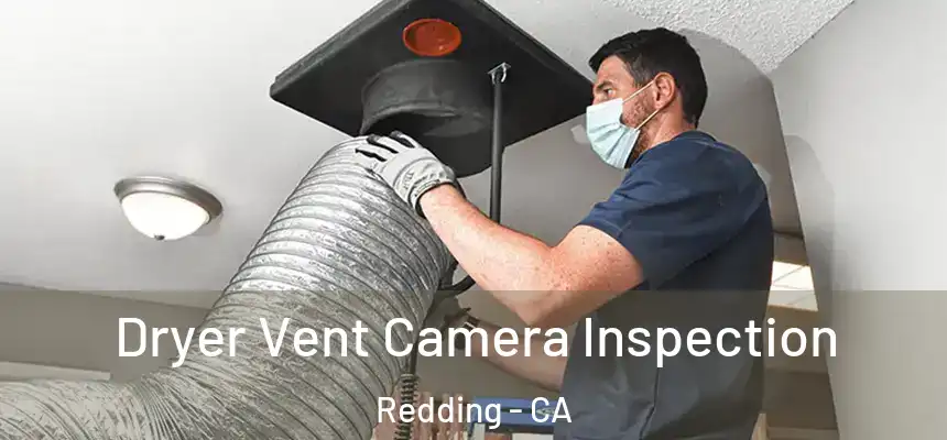 Dryer Vent Camera Inspection Redding - CA