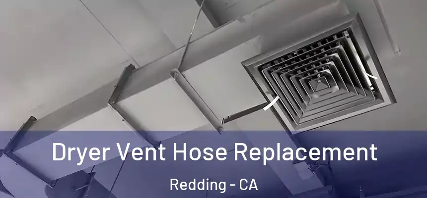 Dryer Vent Hose Replacement Redding - CA