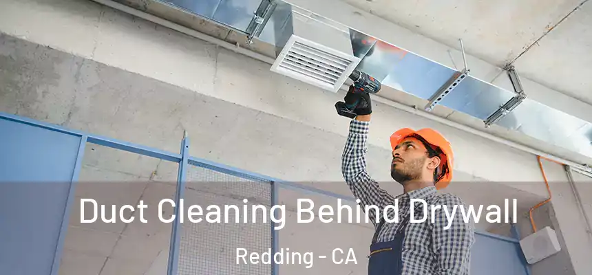 Duct Cleaning Behind Drywall Redding - CA