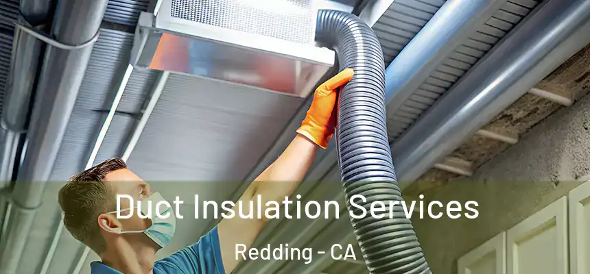 Duct Insulation Services Redding - CA