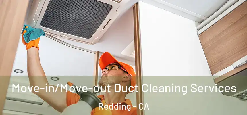 Move-in/Move-out Duct Cleaning Services Redding - CA