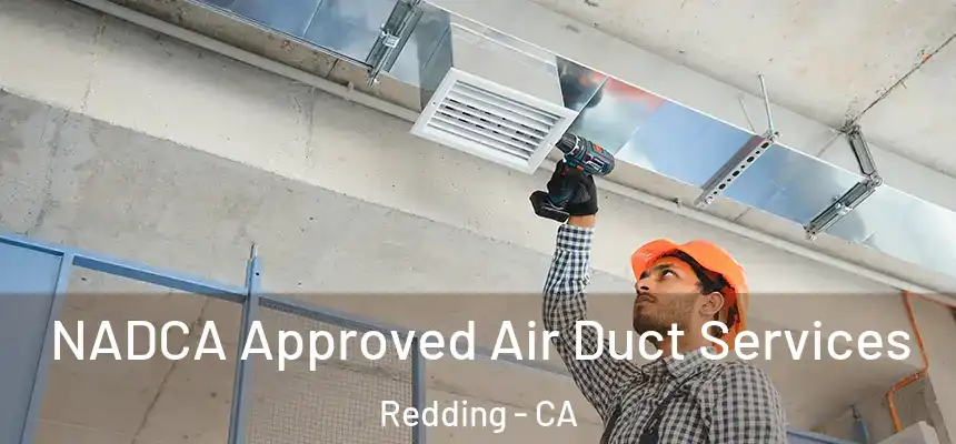 NADCA Approved Air Duct Services Redding - CA