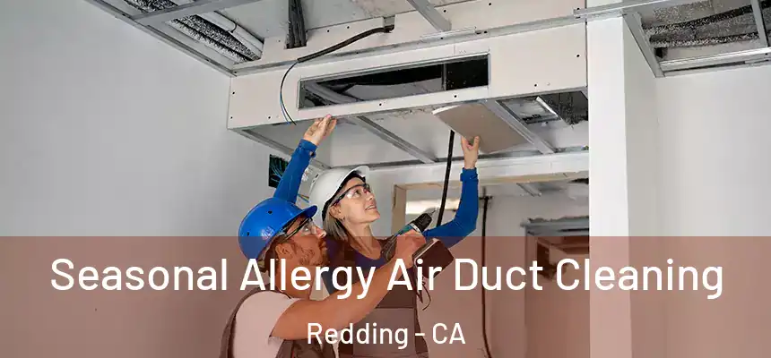 Seasonal Allergy Air Duct Cleaning Redding - CA