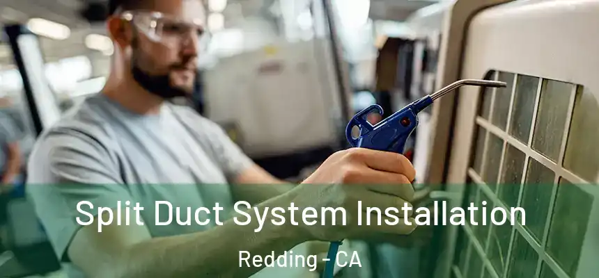  Split Duct System Installation Redding - CA